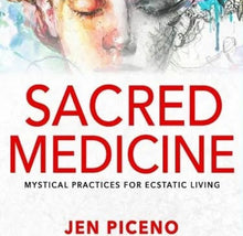 Load image into Gallery viewer, Sacred Medicine: Mystical Practices for Ecstatic Living
