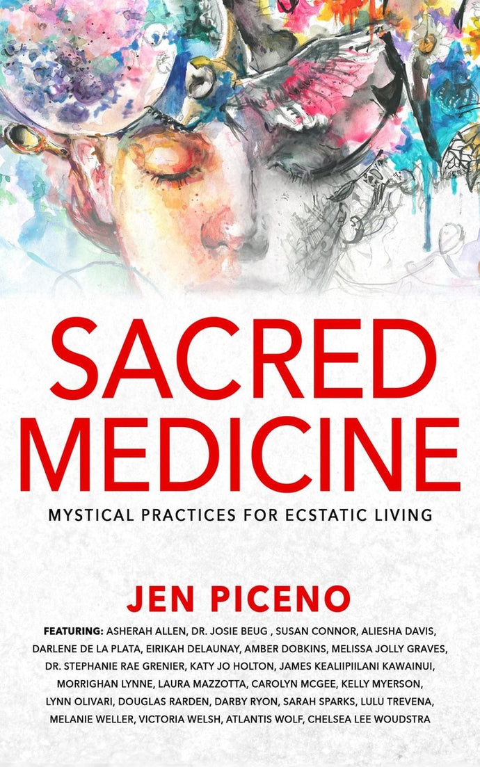 Sacred Medicine: Mystical Practices for Ecstatic Living